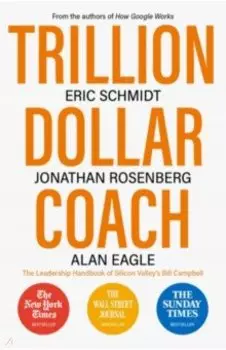 Trillion Dollar Coach. The Leadership Handbook of Silicon Valley's Bill Campbell