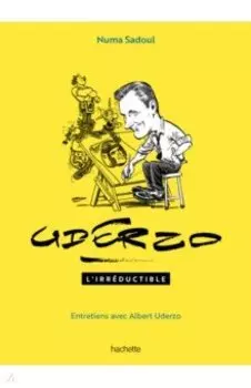 Uderzo l'irreductible - Entretiens avec Albert Uderzo