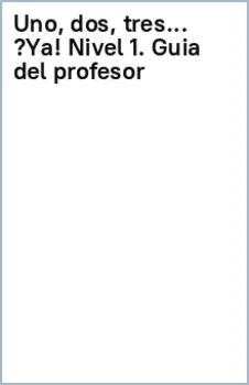 Uno, dos, tres… ? Ya! Nivel 1. Guia del profesor