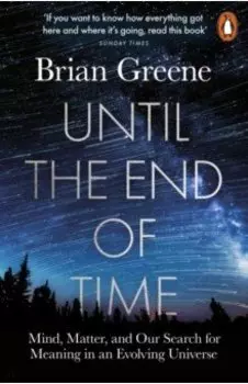 Until the End of Time. Mind, Matter, and Our Search for Meaning in an Evolving Universe