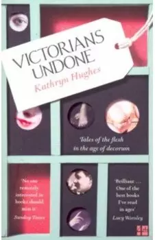 Victorians Undone. Tales of the Flesh in the Age
