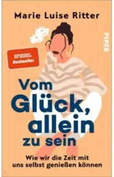 Vom Glck, allein zu sein. Wie wir die Zeit mit uns selbst genieen knnen