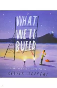 What We’ll Build. Plans for Our Together Future