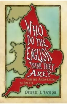 Who Do the English Think They Are? From the Anglo-Saxons to Brexit