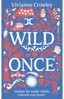 Wild Once. Awaken the magic within. Unleash true power