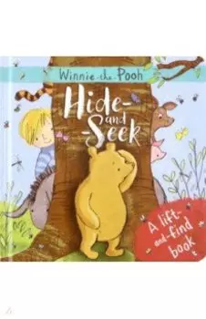 Winnie-the-Pooh. Hide-and-Seek. A lift-and-find book