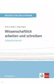 Wissenschaftlich arbeiten und schreiben. Intensivtrainer. bungsbuch
