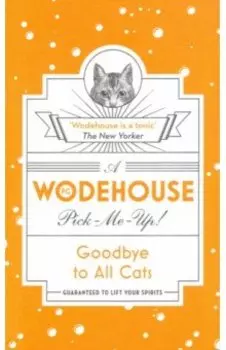 Wodehouse Pick-Me-Up. Goodbye to All Cats
