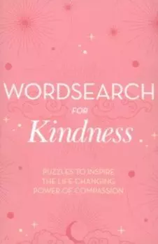 Wordsearch for Kindness. Puzzles to Inspire the Life-Changing Power of Compassion