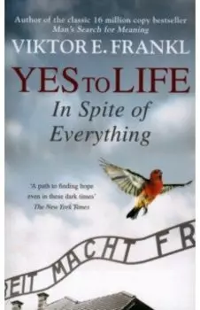 Yes To Life In Spite of Everything
