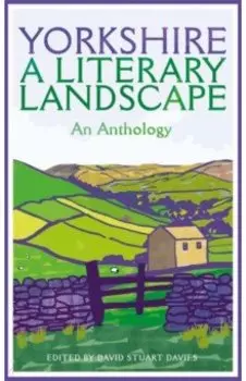 Yorkshire. A Literary Landscape. An Anthology