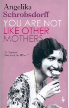 You Are Not Like Other Mothers