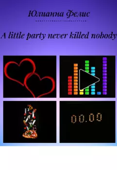 A Little Party Never Killed Nobody