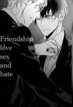 Friendship, love, sex and hate