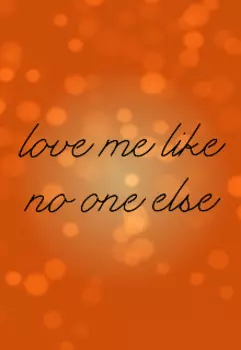 Love me like no one else
