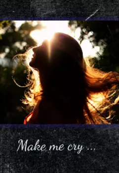 Заставь меня плакать
