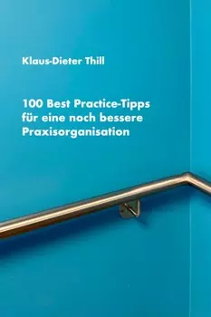 100 Best Practice-Tipps f?r eine noch bessere Praxisorganisation