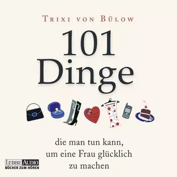 101 Dinge, die man tun kann, um eine Frau gl?cklich zu machen