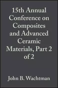 15th Annual Conference on Composites and Advanced Ceramic Materials, Part 2 of 2