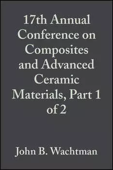 17th Annual Conference on Composites and Advanced Ceramic Materials, Part 1 of 2
