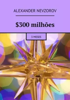 $300 milh?es. 3 meses