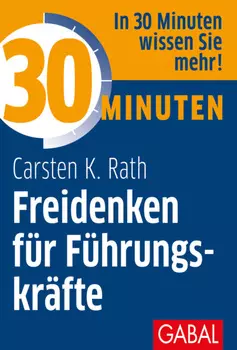 30 Minuten Freidenken f?r F?hrungskr?fte