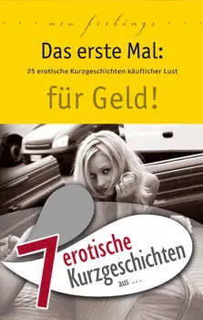 7 erotische Kurzgeschichten aus: "Das erste Mal: f?r Geld!"