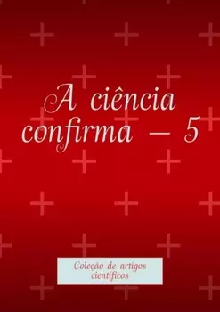 A ci?ncia confirma – 5. Cole??o de artigos cient?ficos
