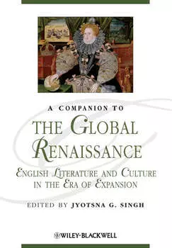 A Companion to the Global Renaissance. English Literature and Culture in the Era of Expansion
