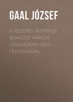 A peleskei not?rius: Boh?zat h?rom szakaszban n?gy felvon?ssal