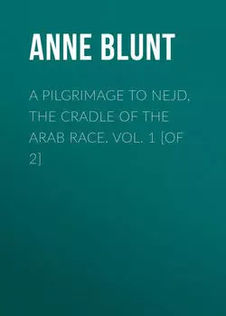 A Pilgrimage to Nejd, the Cradle of the Arab Race. Vol. 1 [of 2]