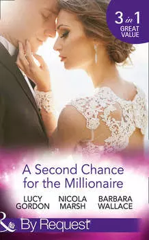 A Second Chance For The Millionaire: Rescued by the Brooding Tycoon / Who Wants To Marry a Millionaire? / The Billionaire's Fair Lady