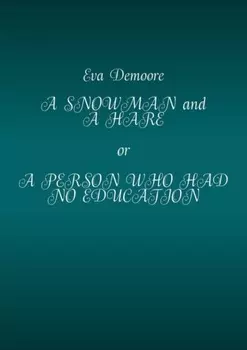 A Snowman and a Hare or a Person Who Had No Education
