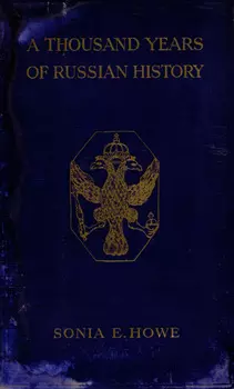 A thousand years of Russian history : with coloured frontispiece, twelve photogravure plates, numerous other illustrations, and eight maps = Тысяча лет российской истории