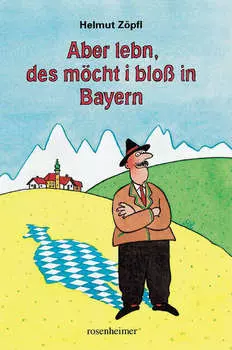 Aber lebn, des m?cht i blo? in Bayern