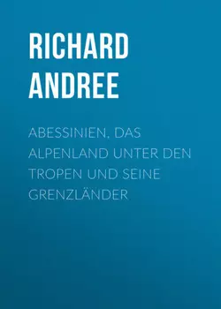 Abessinien, das Alpenland unter den Tropen und seine Grenzl?nder