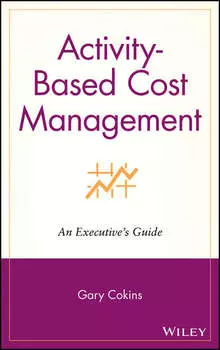 Activity-Based Cost Management. An Executive's Guide