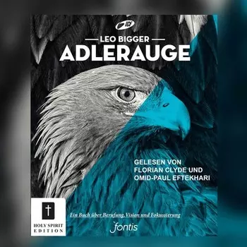 Adlerauge - Ein H?rbuch ?ber Berufung, Vision und Fokussierung (ungek?rzt)