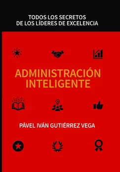 Administraci?n inteligente: Todos los secretos de los l?deres de excelencia