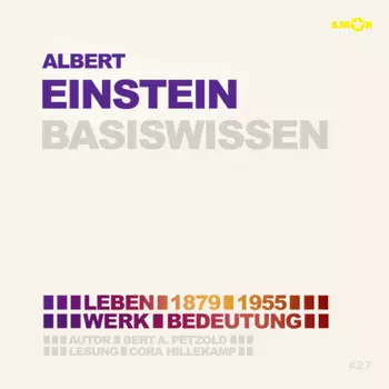 Albert Einstein (1879-1955) - Leben, Werk, Bedeutung - Basiswissen (Ungek?rzt)