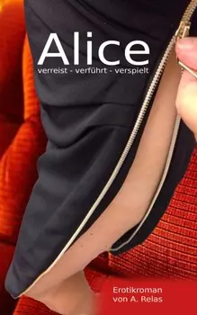 Alice verreist, verf?hrt, verspielt