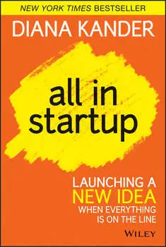 All In Startup. Launching a New Idea When Everything Is on the Line