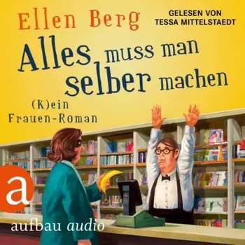 Alles muss man selber machen - (K)ein Frauen-Roman (Gek?rzt)