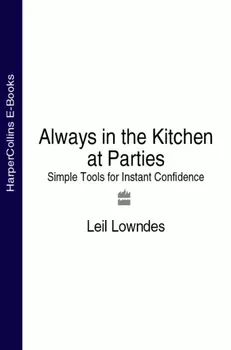 Always in the Kitchen at Parties: Simple Tools for Instant Confidence
