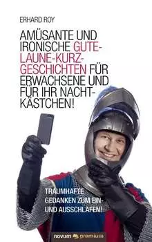 Am?sante und ironische Gute-Laune-Kurzgeschichten f?r Erwachsene und f?r Ihr Nachtk?stchen!