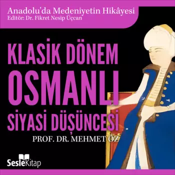 Anadolu'da Medeniyetin Hikayesi 18 - Klasik D?nem Osmanl Siyasi D??ncesi