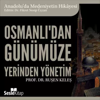 Anadolu'da Medeniyetin Hikayesi 22 - Osmanl'dan G?n?m?ze Yerinden Y?netim