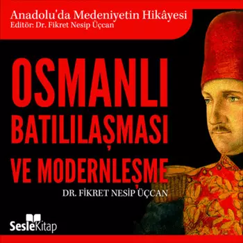 Anadolu'da Medeniyetin Hikayesi 24 - Osmanl Batllamas ve Moderleme