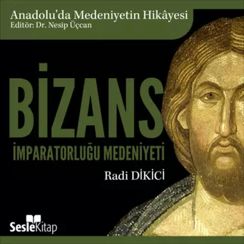 Anadolu'da Medeniyetin Hikayesi 4 – Bizans mparatorluu Medeniyeti