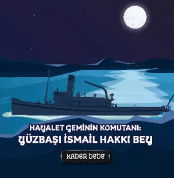 ?anakkale Kahramanlarnn Hik?yeleri - Hayalet Geminin Komutan: Y?zba smail Hakk Bey